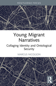 Young Migrant Narratives (Collaging Identity and Ontological Security) by Marcus Nicolson, 9781032934662