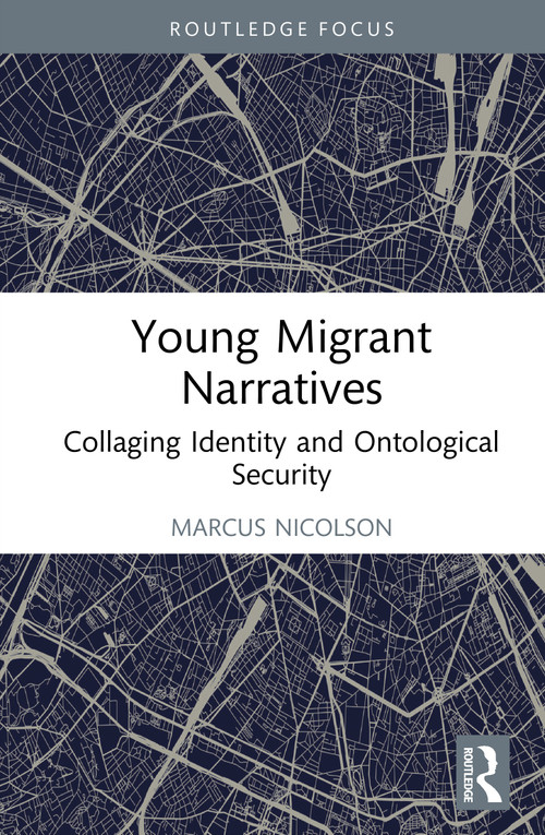 Young Migrant Narratives (Collaging Identity and Ontological Security) by Marcus Nicolson, 9781032934662