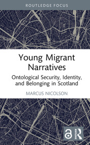 Young Migrant Narratives (Ontological Security, Identity, and Belonging in Scotland) by Marcus Nicolson, 9781032934662