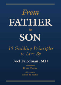 From Father to Son (10 Guiding Principles to Live By) by Joel Friedman, Bruce Wagner, Gavin de Becker, 9781510785762