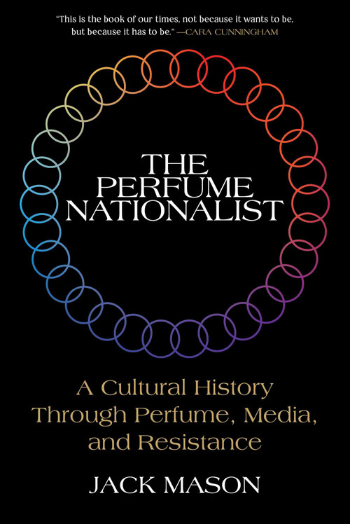 The Perfume Nationalist (A Cultural History Through Perfume, Media, and Resistance) by Jack Mason, 9781510787971