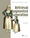 Retrieval Augmented Generation, The Seminal Papers (Principles for architecting reliable and verifiable AI) by Ben Auffarth, 9781633434431