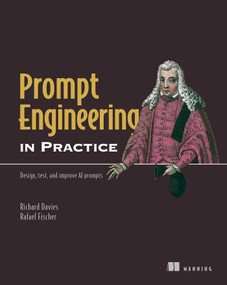 Prompt Engineering in Practice (Design, test, and improve AI prompts) by Richard Davies, Rafael Fischer, 9781633436305
