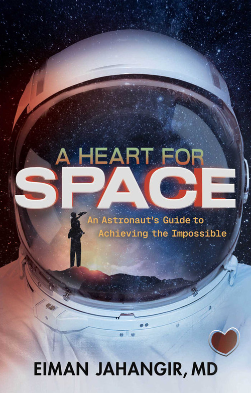 A Heart for Space (An Astronaut's Guide to Achieving the Impossible) by Eiman Jahangir, Frank White, 9781637635964