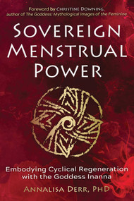 Sovereign Menstrual Power (Embodying Cyclical Regeneration with the Goddess Inanna) by Annalisa Derr, Christine Downing, 9781644119051