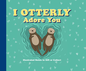 I Otterly Adore You by Editors of Thunder Bay Press, 9781667209258