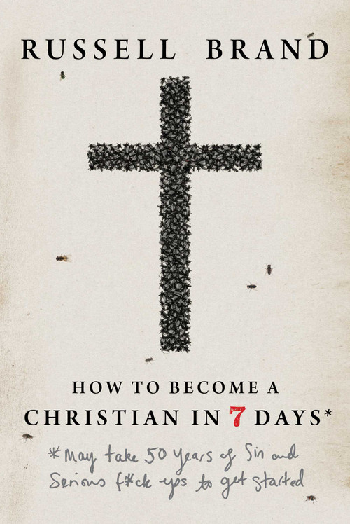 How to Become a Christian in Seven Days* (*May take 50 years of sin and serious f*ck ups to get started) by Russell Brand, 9781683585442