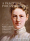 A Practical Philanthropist (The Life and Times of Mary Louise Curtis Bok Zimbalist, Founder of Philadelphia's Curtis Institute of Music) by Barbara Benedett, 9781735600178