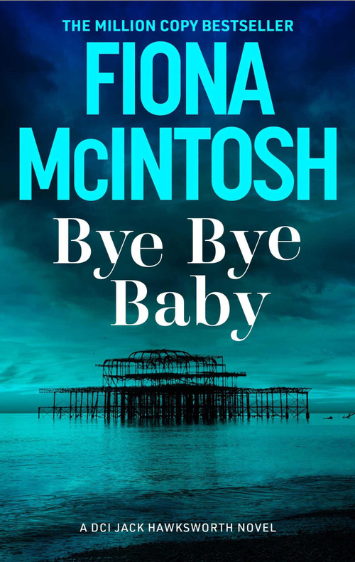 Bye Bye Baby (A gripping crime thriller featuring DCI Jack Hawksworth and a chilling serial killer (DCI Jack Hawksworth 1)) by Fiona McIntosh, 9781835011287