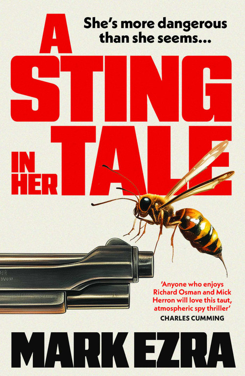 A Sting in Her Tale (A gripping, darkly witty spy thriller with a retired MI6 agent facing secrets from the Cold War) by Mark Ezra, 9781835012444