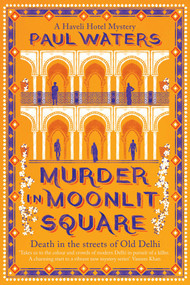 Murder in Moonlit Square (A warm and witty mystery set in Delhi, where a streetwise nun and a hotelier take on murder and mayhem) by Paul Waters, 9781835012987