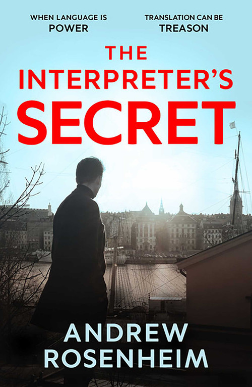 The Interpreter's Secret (A sophisticated thriller of East vs West, secret summits and the peril of knowing too much) by Andrew Rosenheim, 9781835014608