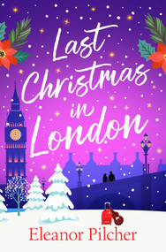 Last Christmas in London (A charming, festive tale of finding love and new beginnings) by Eleanor Pilcher, 9781835015636