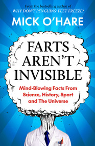 Farts Aren't Invisible (Mind-Blowing Facts From Science, History, Sport and The Universe) by Mick O'Hare, 9781915798947