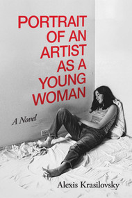 Portrait of an Artist as a Young Woman (A Novel) by Alexis Krasilovsky, 9781947951853