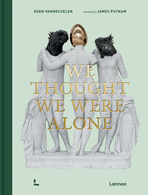 We Thought We Were Alone by Koen Vanmechelen, James Putnam, 9789059966895