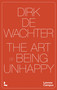 The Art of Being Unhappy by Dirk Wachter, 9789059967328