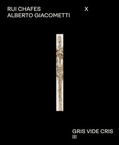 Rui Chafes X Alberto Giacometti (Gris Vide Cris III) (Bilingual Edition) by Helena Freitas, 9789462627000