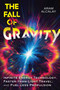 The Fall of Gravity (Infinite Energy Technology, Faster-than-Light Travel, and Fuel-less Propulsion) by Aram Alcalay, 9798888502990
