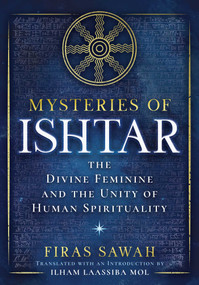 Mysteries of Ishtar (The Divine Feminine and the Unity of Human Spirituality) by Firas Sawah, Ilham Laassiba Mol, 9798888504949
