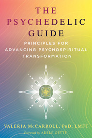 The Psychedelic Guide (Principles for Advancing Psychospiritual Transformation) by Valeria McCarroll, Adele Getty, 9798888505175
