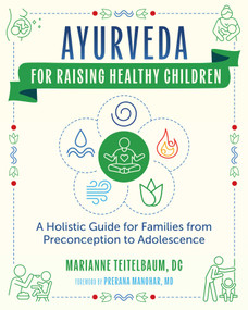 Ayurveda for Raising Healthy Children (A Holistic Guide for Families from Preconception to Adolescence) by Marianne Teitelbaum, Prerana Manohar, 9798888505410