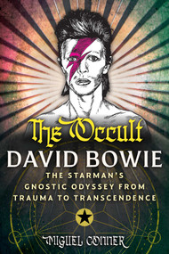 The Occult David Bowie (The Starman's Gnostic Odyssey from Trauma to Transcendence) by Miguel Conner, 9798888505496