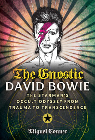 The Gnostic David Bowie (The Starman's Occult Odyssey from Trauma to Transcendence) by Miguel Conner, 9798888505496