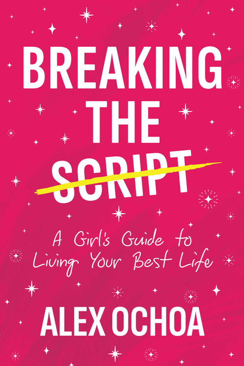 Breaking the Script (A Girl's Guide to Living Your Best Life) by Alex Ochoa, 9798895652459