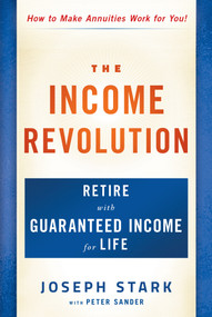 The Income Revolution (Retire with Guaranteed Income for Life) by Joseph Stark, Peter Sander, 9781630063580