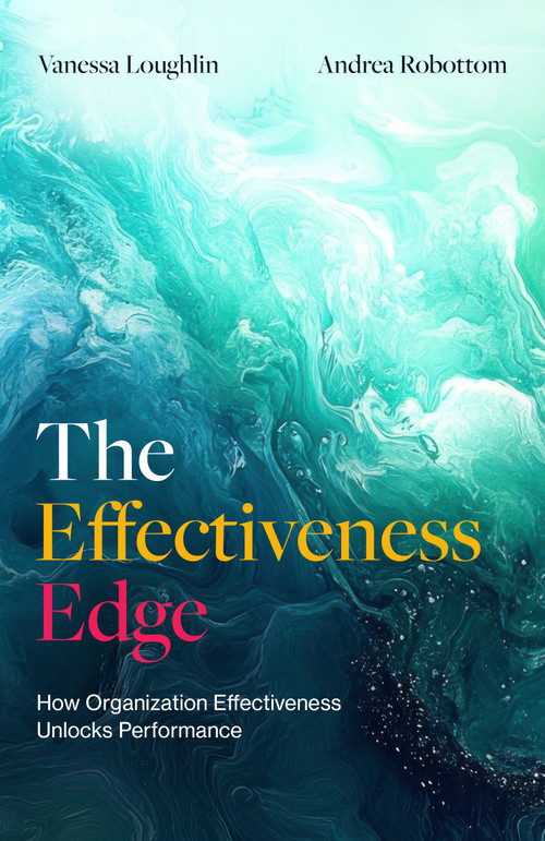 The Effectiveness Edge (How organization effectiveness unlocks performance) by Vanessa Loughlin, Andrea Robottom, 9781805760276