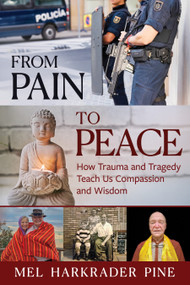 From Pain to Peace: How Trauma and Tragedy Teach Us Compassion and Wisdom by Mel Harkrader Pine, 9781632261786