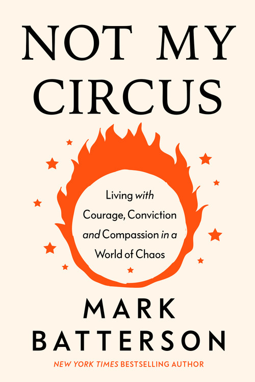 Not My Circus (Living with Courage, Conviction, and Compassion in a World of Chaos) by Mark Batterson, 9798217152148