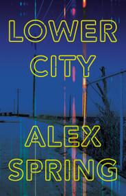 Lower City (A Danny Clarke novel) by Alex Spring, 9781039016675