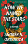 How We Named the Stars by Andrés N. Ordorica, 9781959030331
