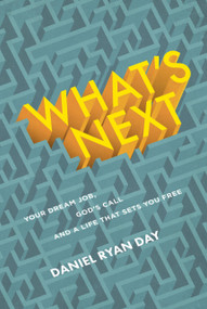 What's Next (Your Dream Job, God's Call, and a Life That Sets You Free) by Daniel Ryan Day, 9781627079433