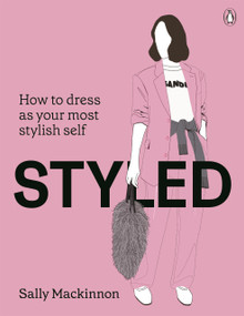 Styled (How to Dress as Your Most Stylish Self) by Sally Mackinnon, 9781761349201