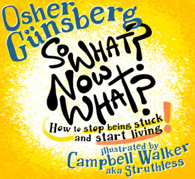 So What? Now What? (How to Stop Being Stuck and Start Living) by Osher Gunsberg, 9781761352300