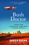 Bush Doctor (A Memoir from the Beautiful, Rugged Heart of Outback Australia) by Damien Brown, 9781761473630