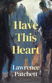 Have This Heart by Lawrence Patchett, Lawrence Patchett, 9781776923045