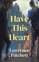 Have This Heart by Lawrence Patchett, Lawrence Patchett, 9781776923045