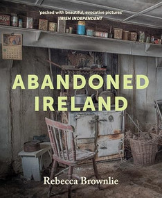 Abandoned Ireland by Rebecca Brownlie, 9781785376009