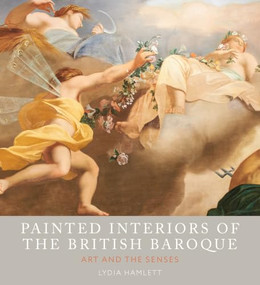 Painted Interiors of the British Baroque (Art and the Senses) by Lydia Hamlett, Sara Rawlinson, 9781848225589