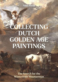 Collecting Dutch Golden Age Paintings (A Personal Journey) by Alan Short, 9781848227415