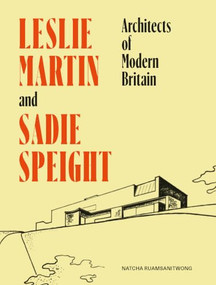 Leslie Martin and Sadie Speight (Architects of Modern Britain) by Natcha Ruamsanitwong, 9781848227620