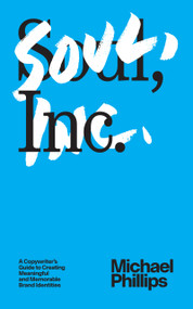 Soul, Inc. (A Copywriters Guide to Creating Meaningful and Memorable Brand Identities) by Michael Phillips, Michael Phillips, 9781887229661