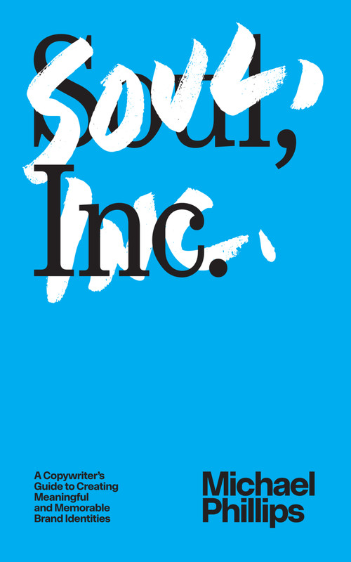 Soul, Inc. (A Copywriters Guide to Creating Meaningful and Memorable Brand Identities) by Michael Phillips, Michael Phillips, 9781887229661