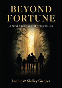 Beyond Fortune (A Future-Shifting Story for Families) by Lonnie & Shelley Gienger, 9781960236364