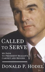 Called to Serve (My Path to President Reagan's Cabinet and Beyond) by Donald P. Hodel, 9781966346722