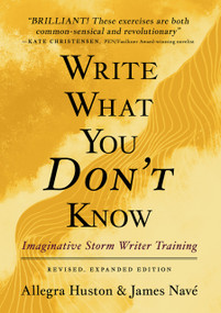 Write What You Don't Know (Imaginative Storm Writer Training) by Allegra Huston, James Nave, 9781966346883